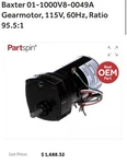 Baxter 01-1000V8-0049A Gearmotor, 115V, 60HZ, Ratio 95.5:1. New. Fixed Price $1149.00.