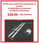 Vevor Linear Guide Set (2) 800MM (4) SBR20UU Slide Blocks. Fixed Price $38.99.